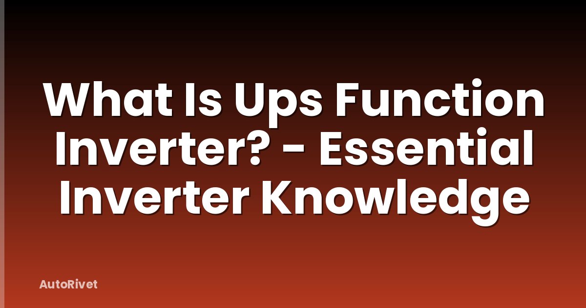 What Is Ups Function Inverter? - Essential Inverter Knowledge