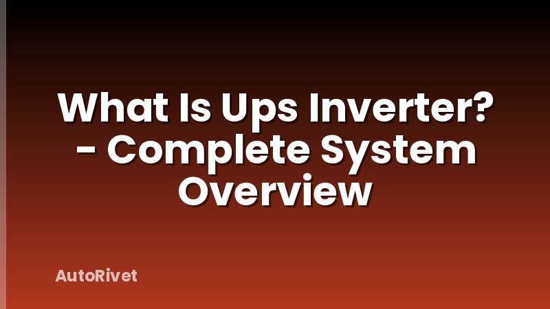 What Is Ups Inverter? - Complete System Overview