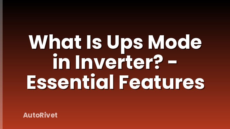 What Is Ups Mode in Inverter? - Essential Features