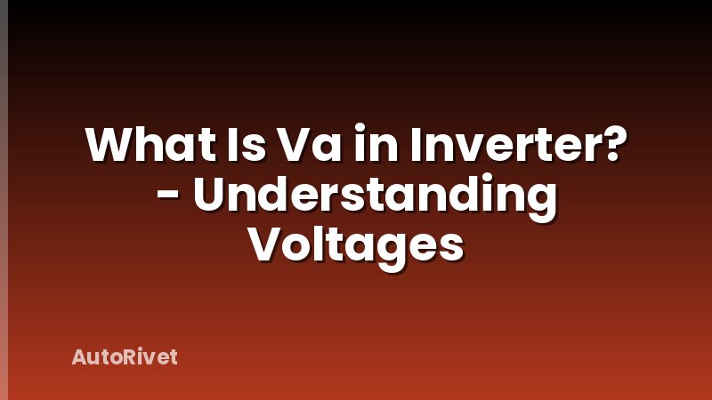 What Is Va in Inverter? - Understanding Voltages