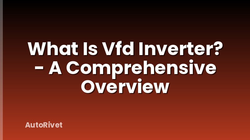 What Is Vfd Inverter? - A Comprehensive Overview
