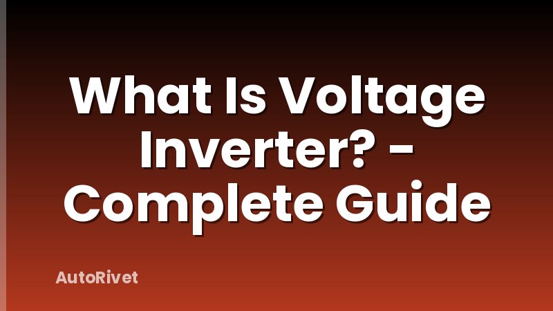 What Is Voltage Inverter? - Complete Guide