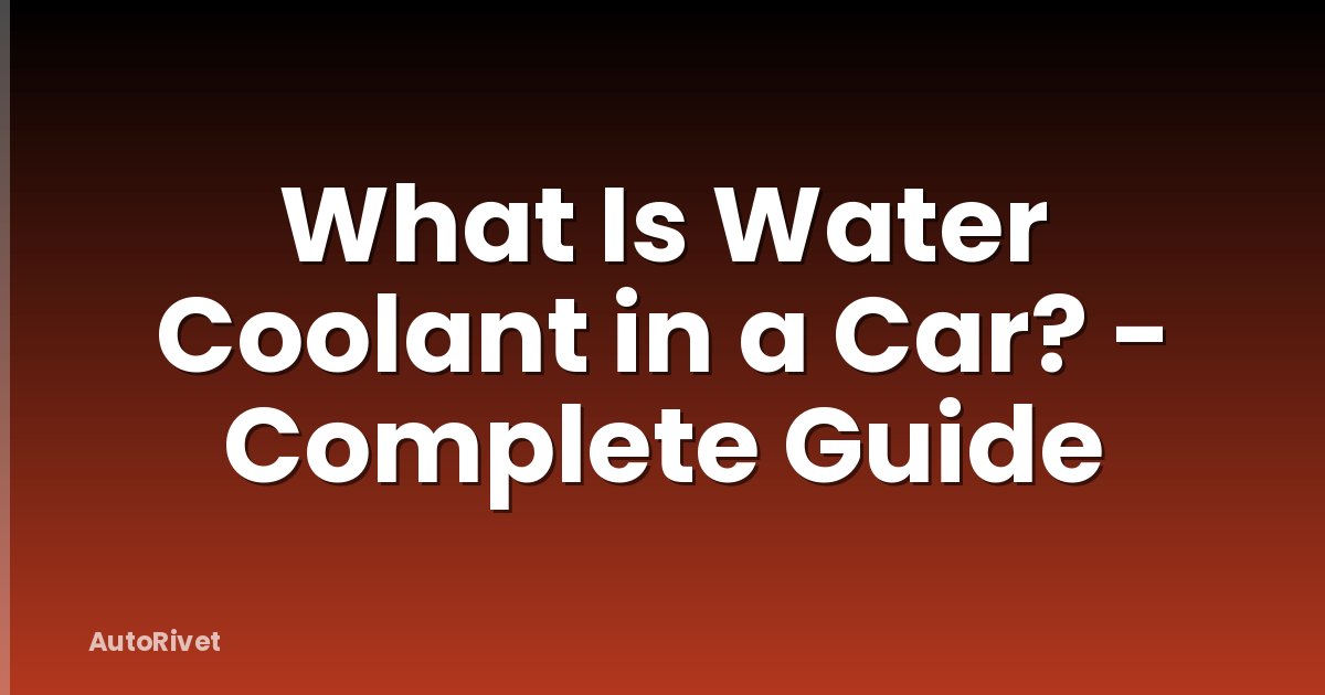 What Is Water Coolant in a Car? - Complete Guide