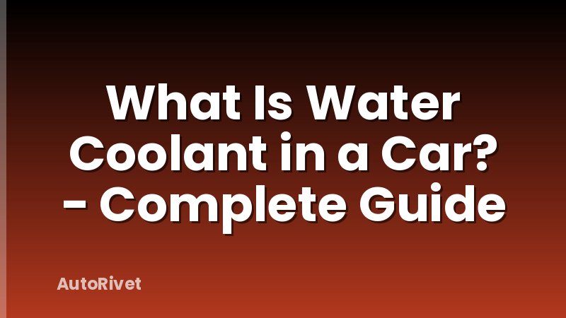 What Is Water Coolant in a Car? - Complete Guide