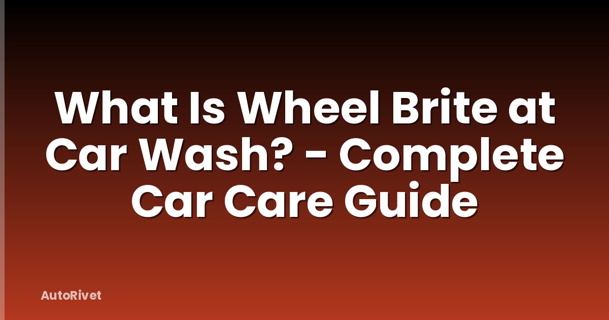 What Is Wheel Brite at Car Wash? - Complete Car Care Guide