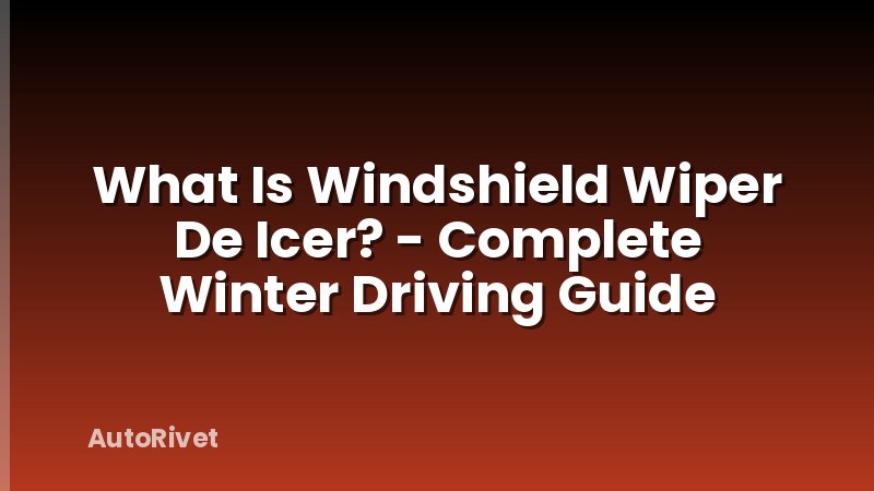 What Is Windshield Wiper De Icer? - Complete Winter Driving Guide