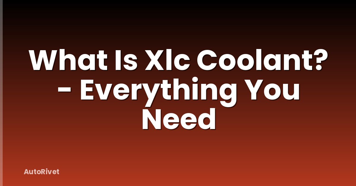 What Is Xlc Coolant? - Everything You Need