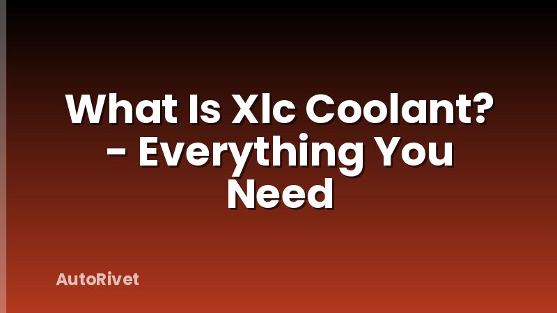 What Is Xlc Coolant? - Everything You Need