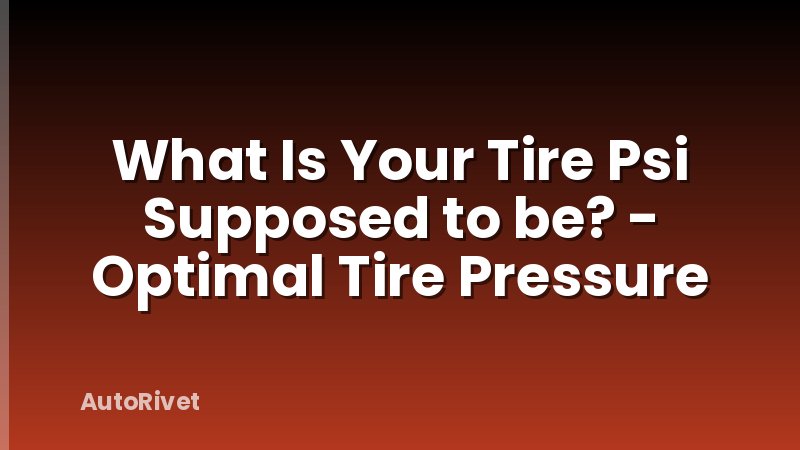 What Is Your Tire Psi Supposed to be? - Optimal Tire Pressure