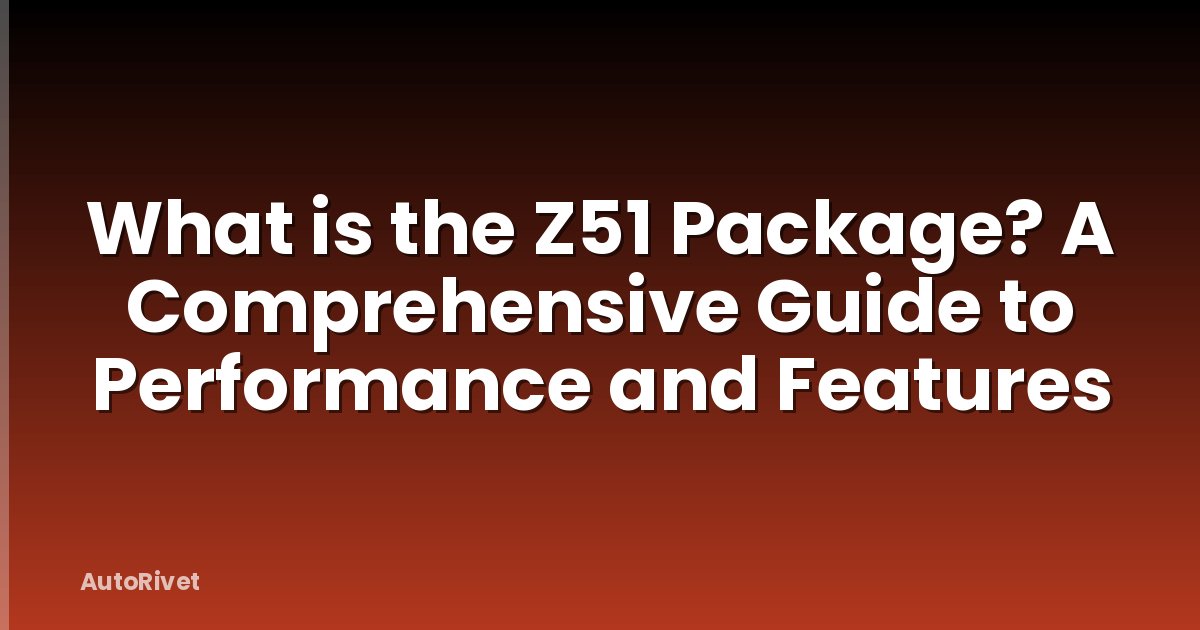 What is the Z51 Package? A Comprehensive Guide to Performance and Features