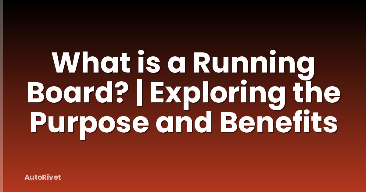 What is a Running Board? | Exploring the Purpose and Benefits