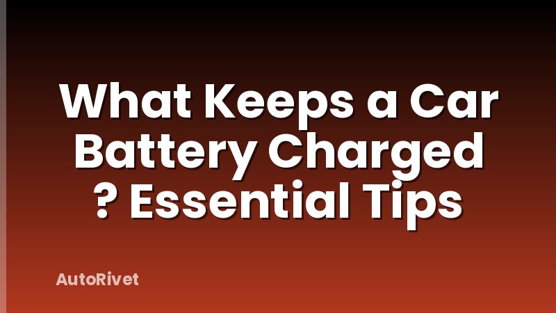 What Keeps a Car Battery Charged ? Essential Tips