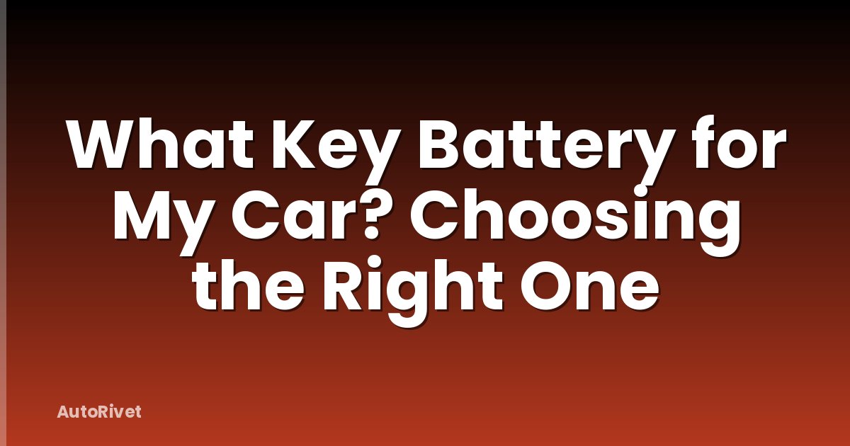 What Key Battery for My Car? Choosing the Right One