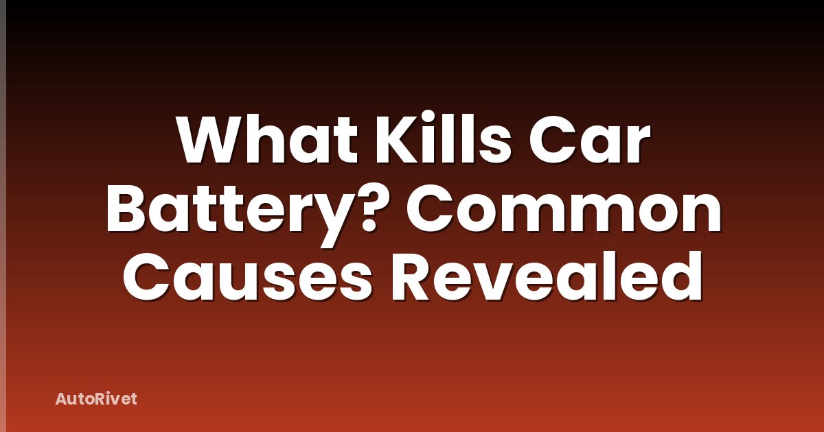What Kills Car Battery? Common Causes Revealed