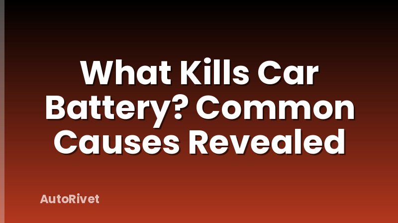 What Kills Car Battery? Common Causes Revealed