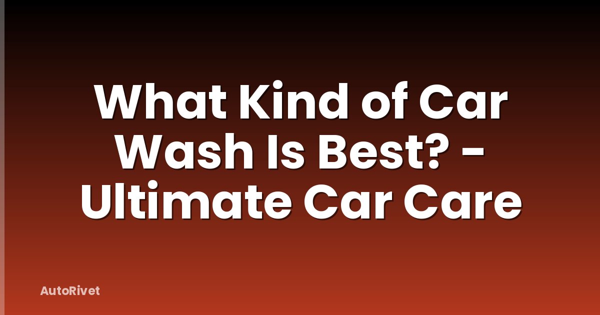 What Kind of Car Wash Is Best? - Ultimate Car Care