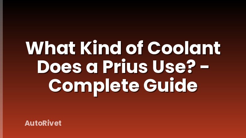 What Kind of Coolant Does a Prius Use? - Complete Guide