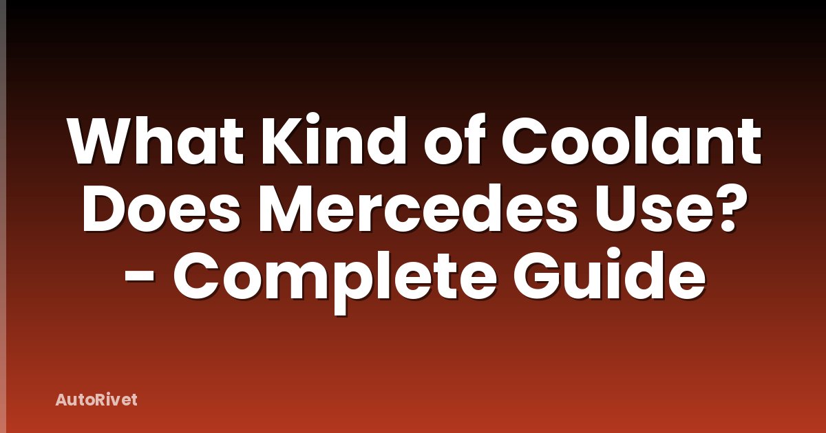 What Kind of Coolant Does Mercedes Use? - Complete Guide