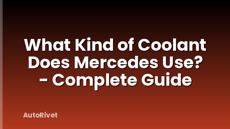 What Kind of Coolant Does Mercedes Use? - Complete Guide