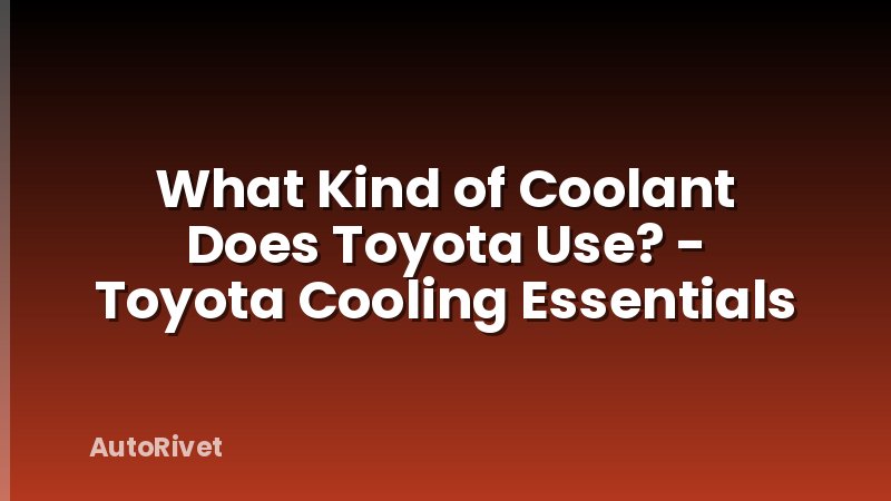 What Kind of Coolant Does Toyota Use? - Toyota Cooling Essentials