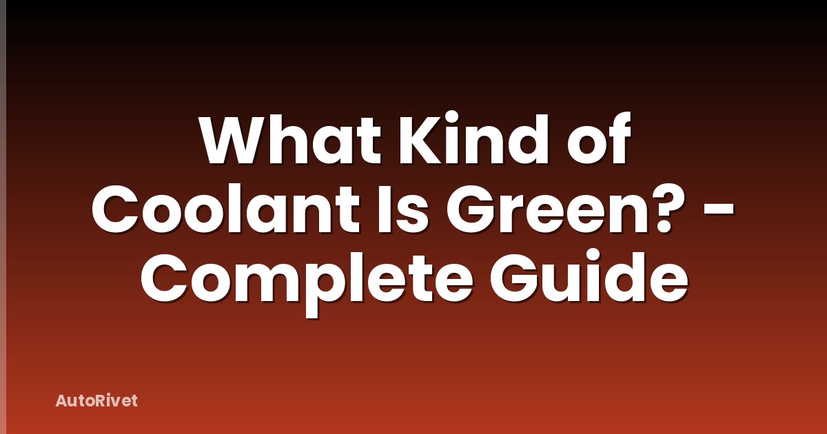What Kind of Coolant Is Green? - Complete Guide