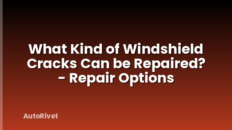 What Kind of Windshield Cracks Can be Repaired? - Repair Options