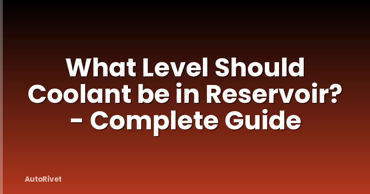 What Level Should Coolant be in Reservoir? - Complete Guide