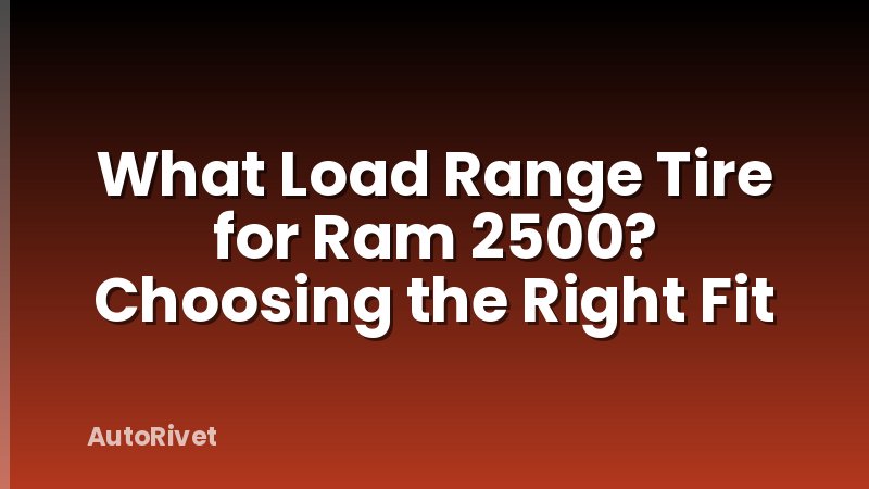 What Load Range Tire for Ram 2500? Choosing the Right Fit