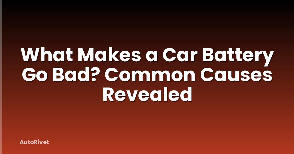 What Makes a Car Battery Go Bad? Common Causes Revealed