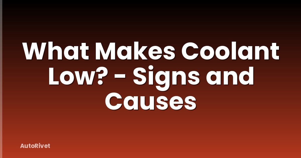 What Makes Coolant Low? - Signs and Causes