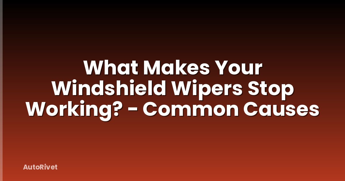 What Makes Your Windshield Wipers Stop Working? - Common Causes