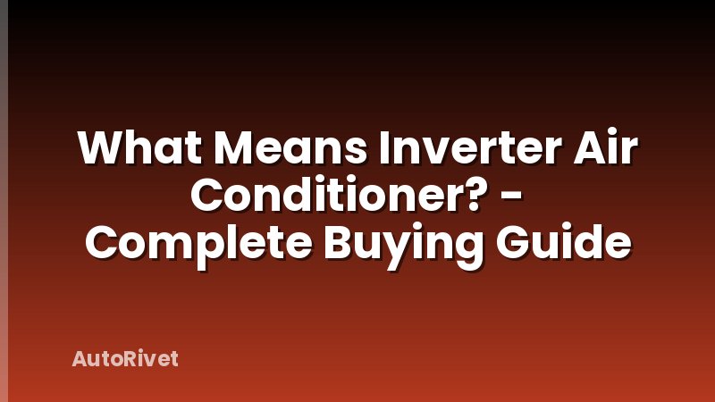 What Means Inverter Air Conditioner? - Complete Buying Guide