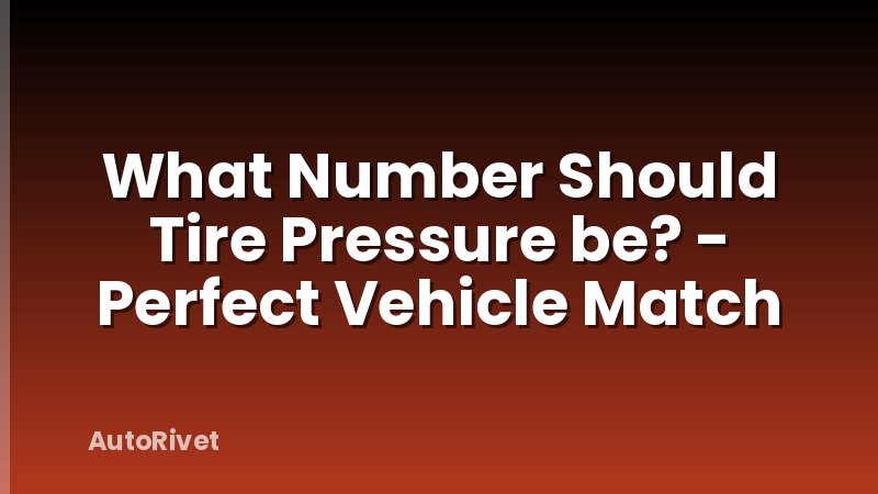 What Number Should Tire Pressure be? - Perfect Vehicle Match