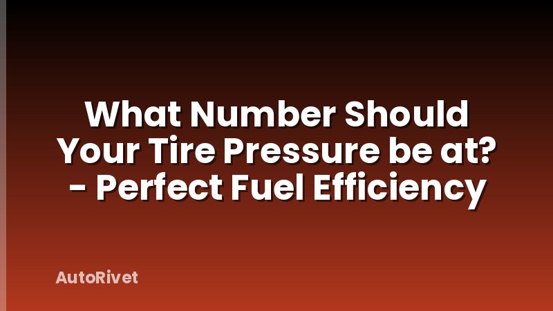 What Number Should Your Tire Pressure be at? - Perfect Fuel Efficiency