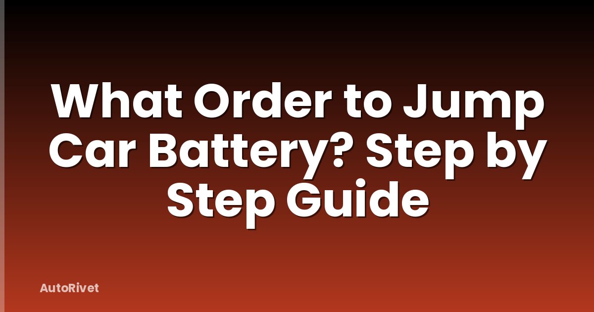 What Order to Jump Car Battery? Step by Step Guide