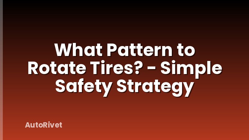 What Pattern to Rotate Tires? - Simple Safety Strategy
