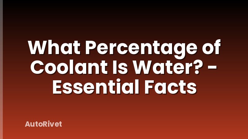 What Percentage of Coolant Is Water? - Essential Facts