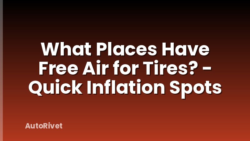 What Places Have Free Air for Tires? - Quick Inflation Spots