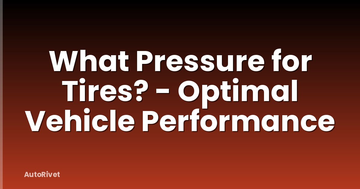 What Pressure for Tires? - Optimal Vehicle Performance