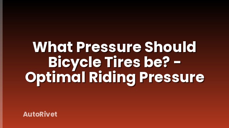 What Pressure Should Bicycle Tires be? - Optimal Riding Pressure