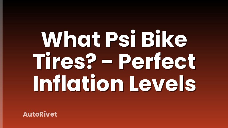 What Psi Bike Tires? - Perfect Inflation Levels