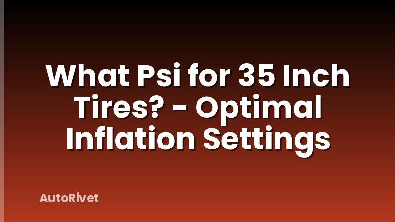 What Psi for 35 Inch Tires? - Optimal Inflation Settings