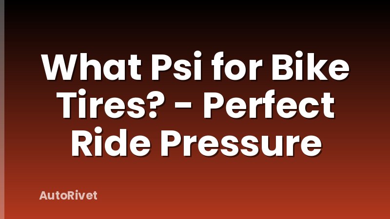 What Psi for Bike Tires? - Perfect Ride Pressure