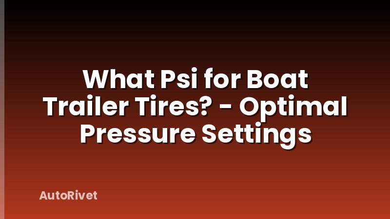 What Psi for Boat Trailer Tires? - Optimal Pressure Settings