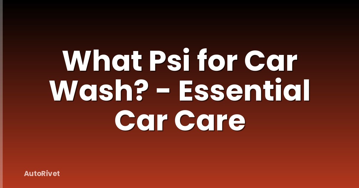 What Psi for Car Wash? - Essential Car Care