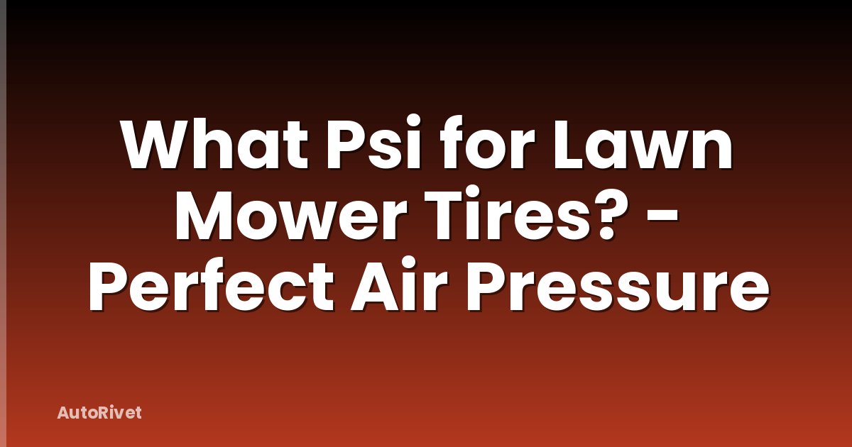 What Psi for Lawn Mower Tires? - Perfect Air Pressure