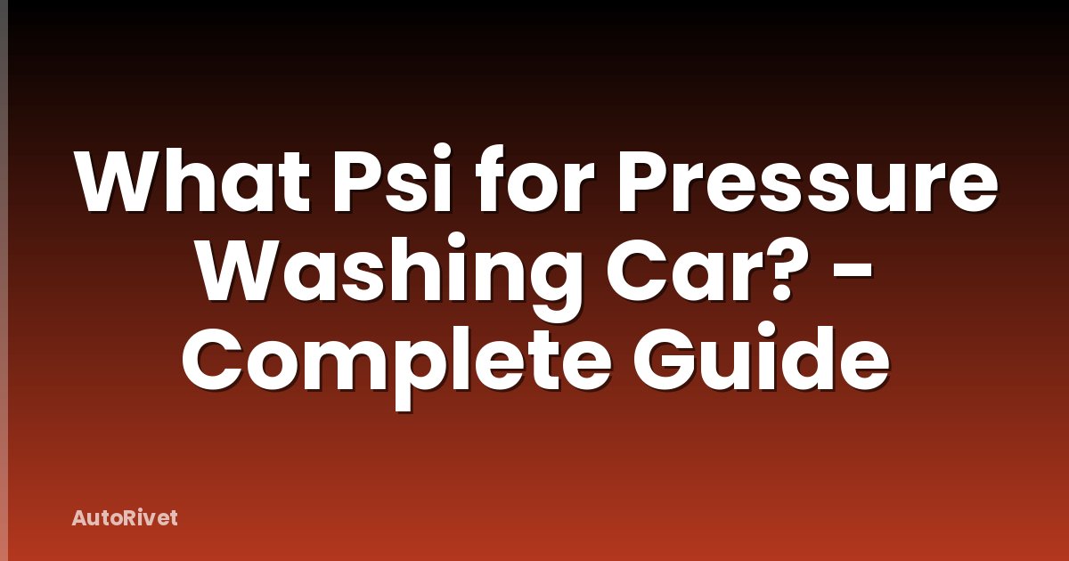 What Psi for Pressure Washing Car? - Complete Guide
