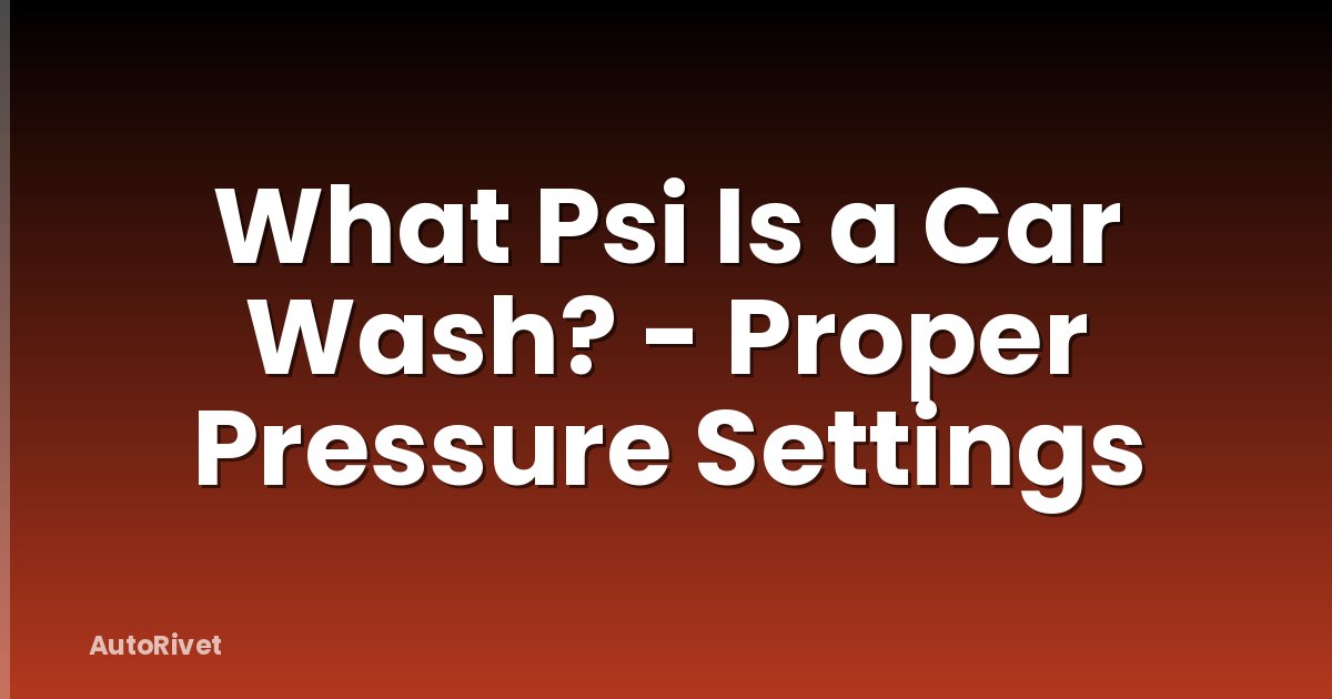 What Psi Is a Car Wash? - Proper Pressure Settings