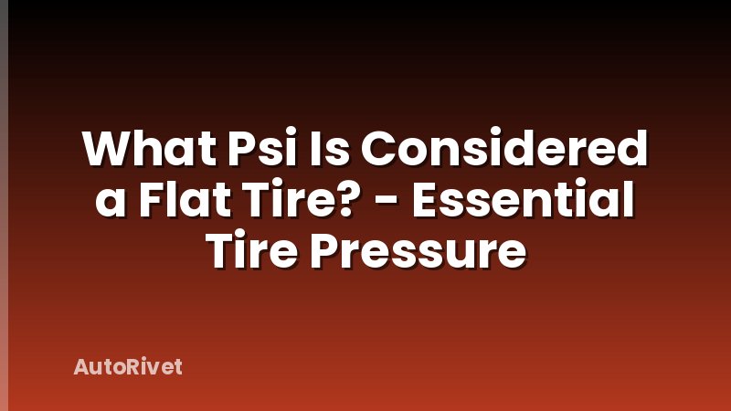 What Psi Is Considered a Flat Tire? - Essential Tire Pressure