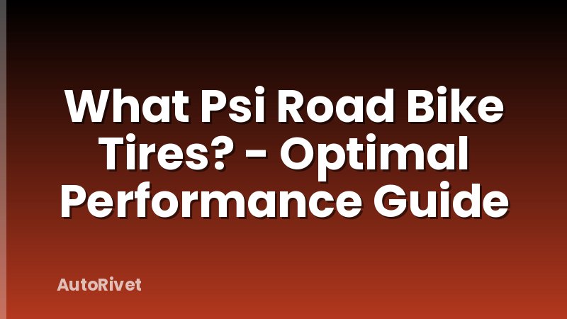 What Psi Road Bike Tires? - Optimal Performance Guide